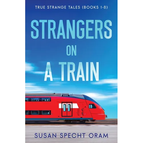 Strangers on a Train: True Strange Tales (Books 1-8) - Paperback