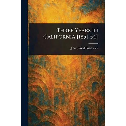 Three Years in California [1851-54] - Paperback