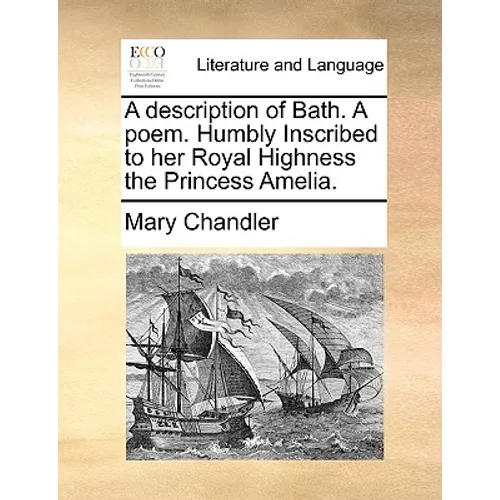 A description of Bath. A poem. Humbly Inscribed to her Royal Highness the Princess Amelia. - Paperback