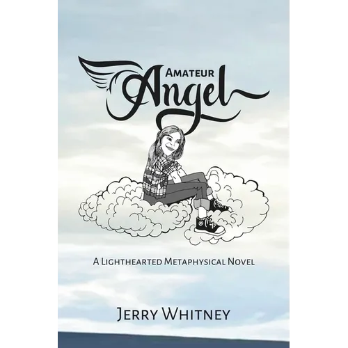 Amateur Angel: A Lighthearted Metaphysical Novel - Paperback