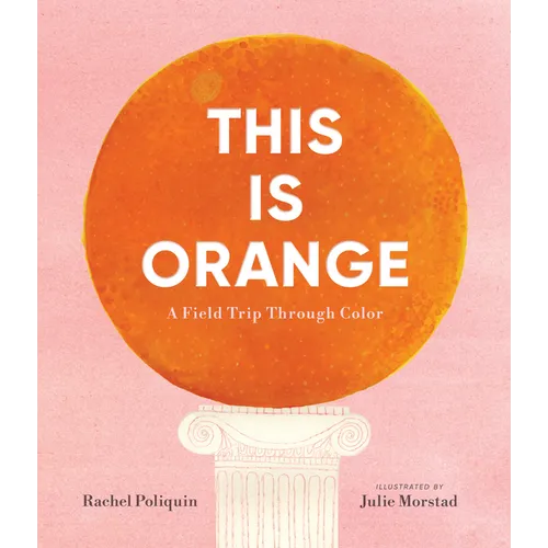 This Is Orange: A Field Trip Through Color