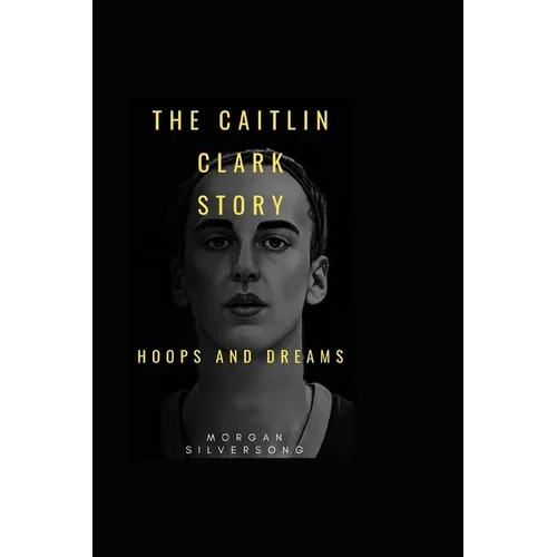 The Caitlin Clark Story: Hoops and Dreams - Paperback
