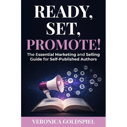 Ready, Set, Promote: The Essential Marketing and Selling Guide for Self-Published Authors - Paperback