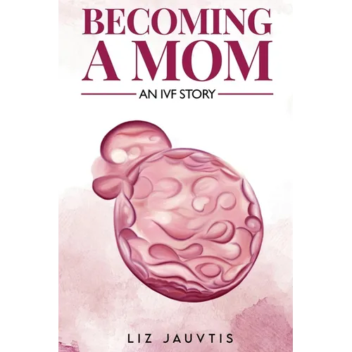 Becoming a Mom: An IVF Story - Paperback