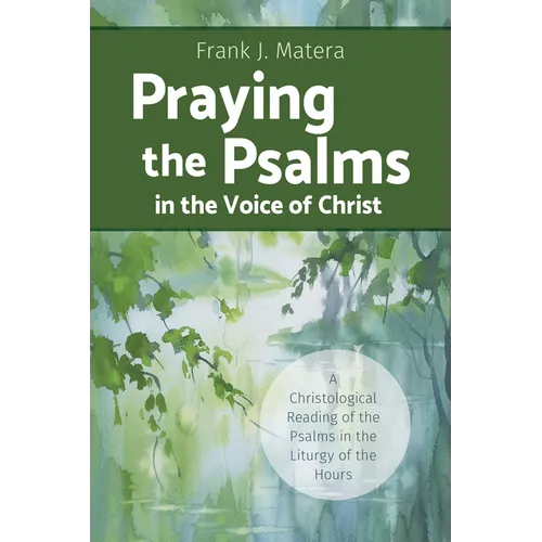 Praying the Psalms in the Voice of Christ: A Christological Reading of the Psalms in the Liturgy of the Hours - Paperback