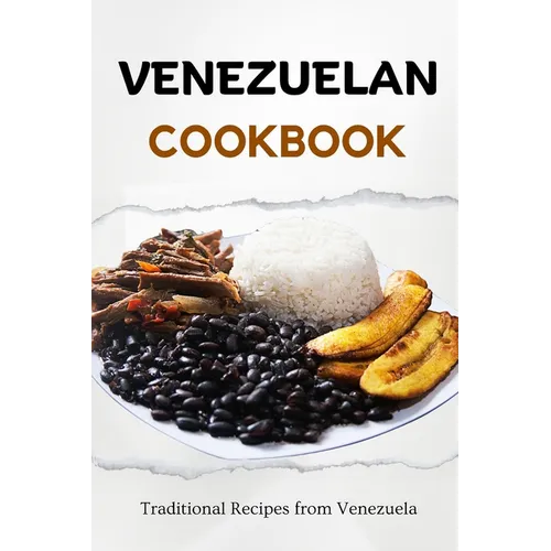 Venezuelan Cookbook: Traditional Recipes from Venezuela - Paperback