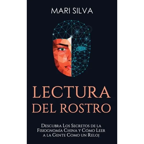 Lectura del rostro: Descubra los secretos de la fisiognomía china y cómo leer a la gente como un reloj - Hardcover