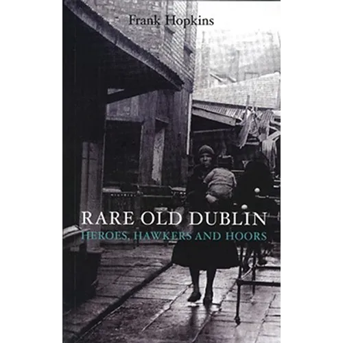 Rare Old Dubline: Heros, Hawkers & Hoors - Paperback
