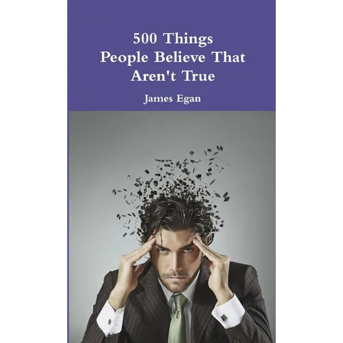 500 Things People Believe That Aren't True - Paperback