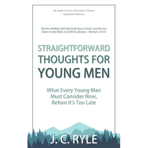Straightforward Thoughts for Young Men: What Every Young Man Must Consider Now, Before It's Too Late - Paperback