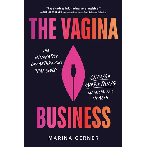 The Vagina Business: The Innovative Breakthroughs That Could Change Everything in Women's Health - Paperback