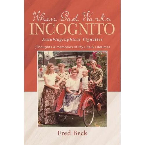 When God Works Incognito: Thoughts & Memories of My Life & Lifetime