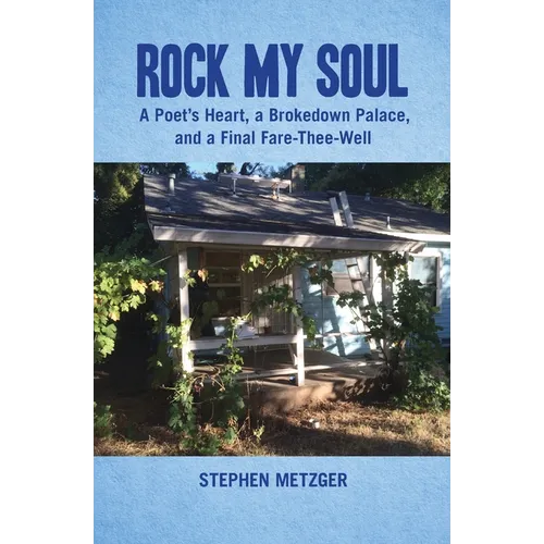 Rock My Soul: A Poet's Heart, a Brokedown Palace, and a Final Fare-Thee-Well - Paperback