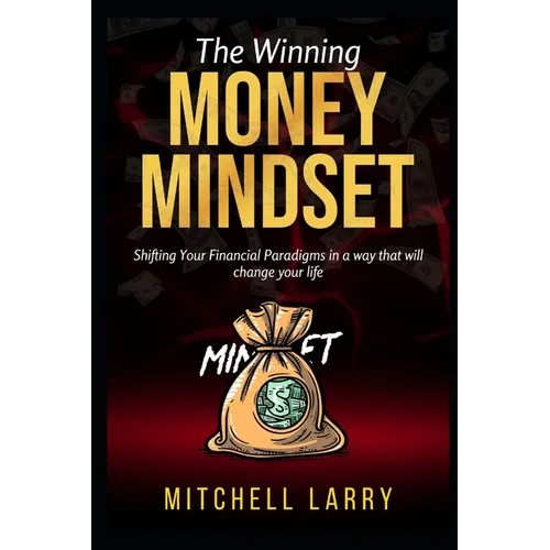 The Winning Money Mindset: Shifting Your Financial Paradigms in a way that will change your life - Paperback