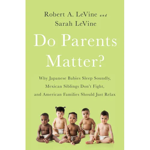 Do Parents Matter?: Why Japanese Babies Sleep Soundly, Mexican Siblings Don't Fight, and American Families Should Just Relax - Paperback