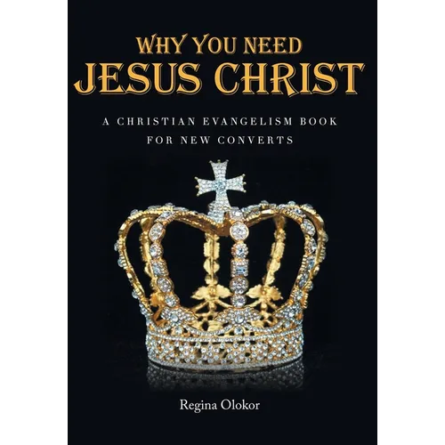 Why You Need Jesus Christ: A Christian Evangelism Book for New Converts