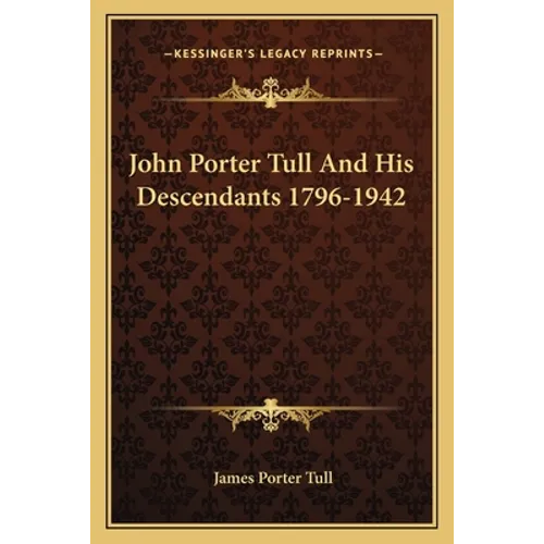 John Porter Tull And His Descendants 1796-1942 - Paperback