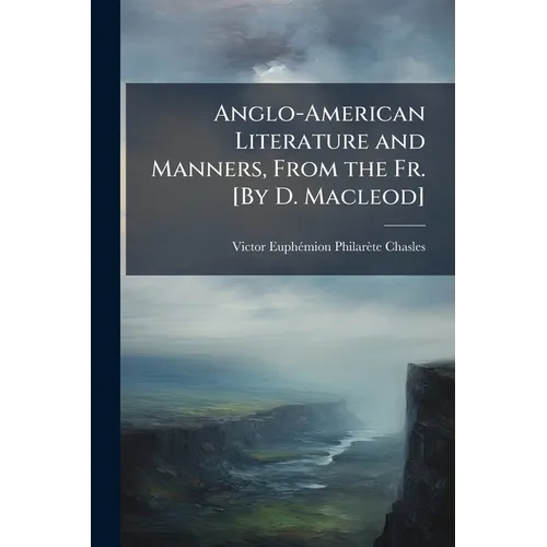 Anglo-American Literature and Manners, From the Fr. [By D. Macleod] - Paperback