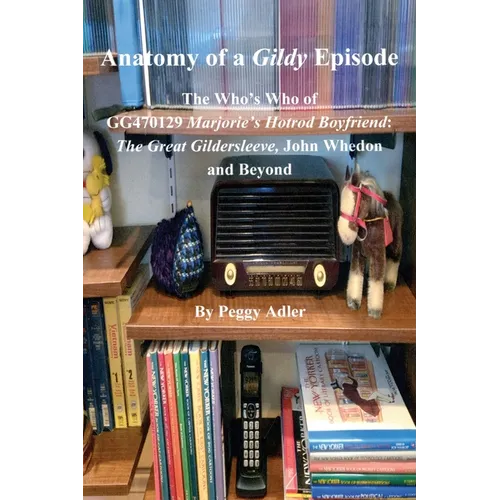 Anatomy of a Gildy Episode - The Who's Who of GG470129 Marjorie's Hotrod Boyfriend: The Great Gildersleeve, John Whedon and Beyond: The Great Gildersl - Paperback