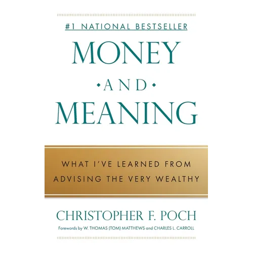 Money and Meaning: What I've Learned from Advising the Very Wealthy - Paperback