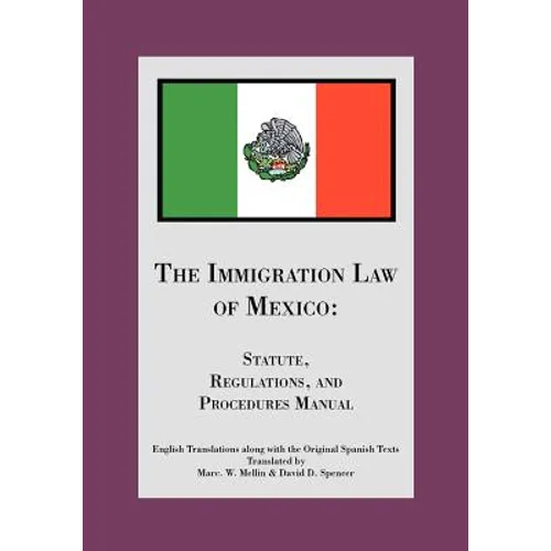 The Immigration Law of Mexico: Statute, Regulations, and Procedures Manual - Paperback