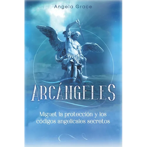Arcángeles: Miguel, la protección y los códigos angelicales secretos - Paperback