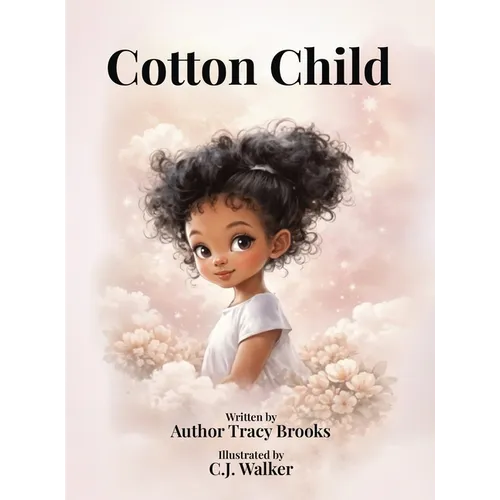 Cotton Child: A Story of Love, Empathy, and the Bond Between Parent and Child - Hardcover