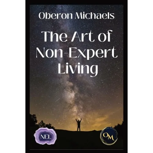 The Art of Non-Expert Living: Choose wisely - act effectively - Paperback