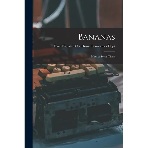 Bananas: How to Serve Them - Paperback