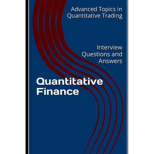 Quantitative Finance: Interview Questions and Answers - Paperback