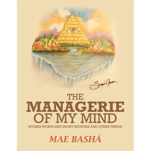 The Managerie of My Mind: Spoken Words and Short Shorties and Other Things - Paperback