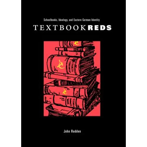 Textbook Reds: Schoolbooks, Ideology, and Eastern German Identity - Paperback