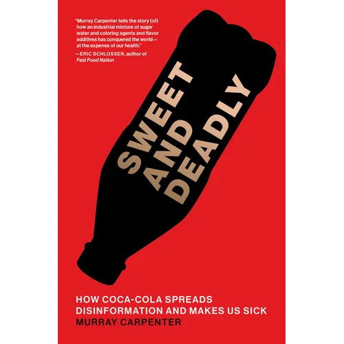 Sweet and Deadly: How Coca-Cola Spreads Disinformation and Makes Us Sick - Paperback