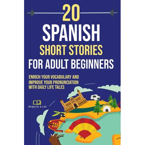20 Spanish Short Stories for Adult Beginners: Enrich Your Vocabulary and Improve Your Pronunciation with Daily Life Tales - Paperback