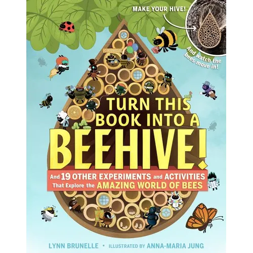 Turn This Book Into a Beehive!: And 19 Other Experiments and Activities That Explore the Amazing World of Bees - Paperback