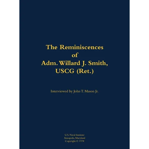 The Reminiscences of Adm. Willard J. Smith, USCG (Ret.): 1910-2000 - Hardcover