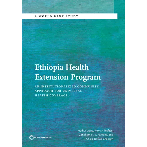 Ethiopia Health Extension Program: An Institutionalized Community Approach for Universal Health Coverage - Paperback