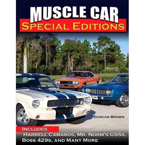 Muscle Car Special Editions: Includes Harrell Camaros, Mr. Norm's Gsss, Boss 429s, and Many More - Hardcover