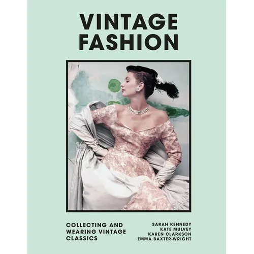 Vintage Fashion: Collecting and Wearing Designer Classics - Hardcover