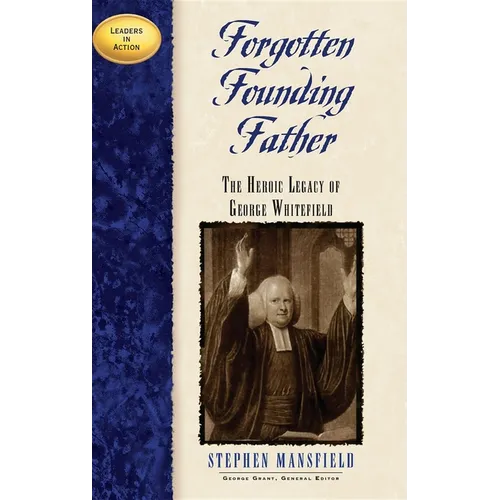 Forgotten Founding Father: The Heroic Legacy of George Whitefield - Hardcover
