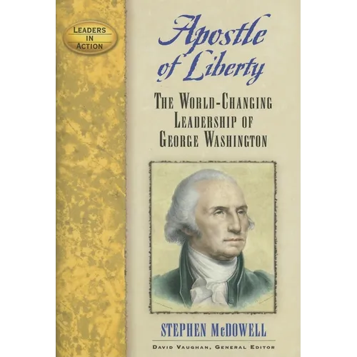 Apostle of Liberty: The World-Changing Leadership of George Washington - Hardcover