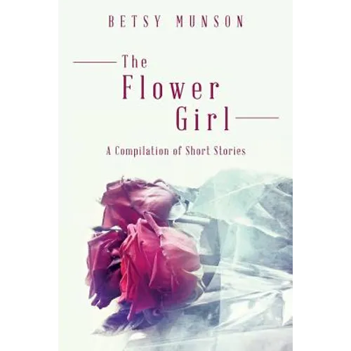 The Flower Girl: A Compilation of Short Stories - Paperback