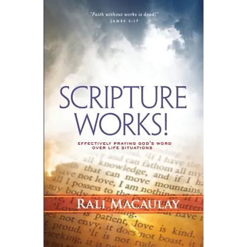 Scripture Works!: Effectively Praying God's Word Over Life Situations - Paperback