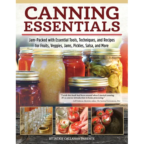 Canning Essentials: Jam-Packed with Essential Tools, Techniques, and Recipes for Fruits, Veggies, Jams, Pickles, Salsa, and More - Paperback