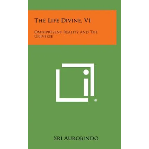 The Life Divine, V1: Omnipresent Reality and the Universe - Hardcover