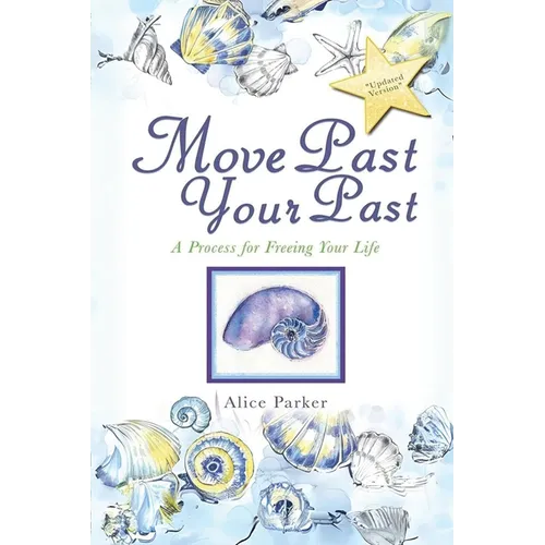 Move Past Your Past: A Process For Freeing Your Life - Paperback