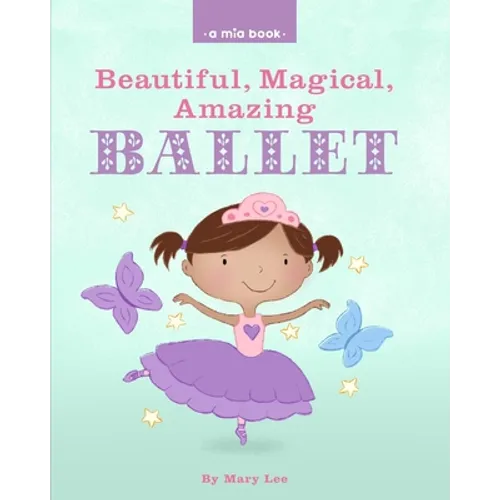 Beautiful, Magical, Amazing BALLET (A Mia Book) - Paperback