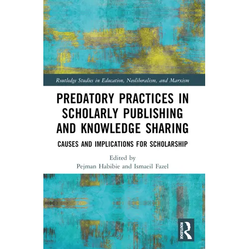 Predatory Practices in Scholarly Publishing and Knowledge Sharing: Causes and Implications for Scholarship - Paperback