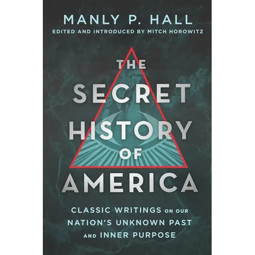 The Secret History of America: Classic Writings on Our Nation's Unknown Past and Inner Purpose - Paperback