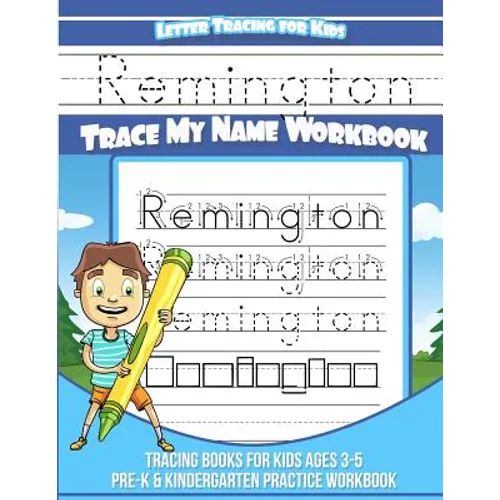 Remington Letter Tracing for Kids Trace my Name Workbook: Tracing Books for Kids ages 3 - 5 Pre-K & Kindergarten Practice Workbook - Paperback